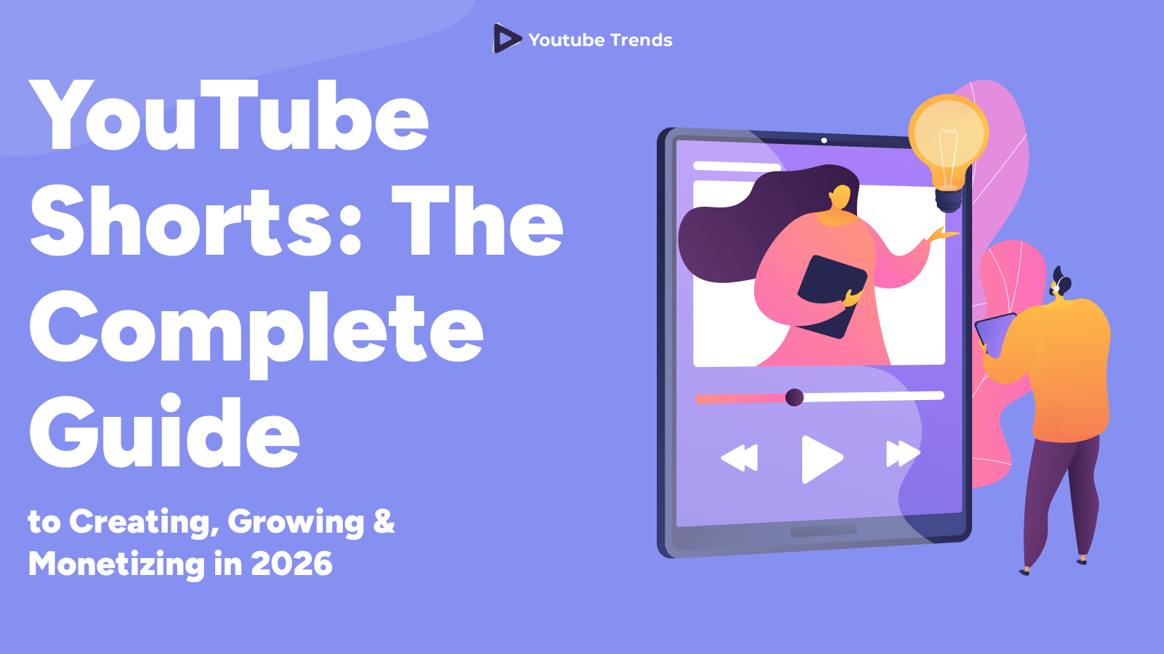 YouTube Shorts: The Complete Guide to Creating, Growing & Monetizing in 2026